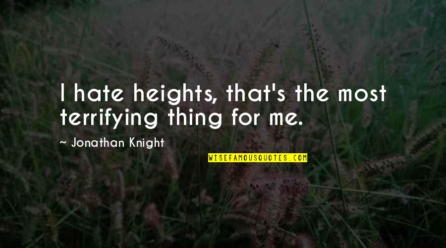 Johnny Drama Valley Quotes By Jonathan Knight: I hate heights, that's the most terrifying thing