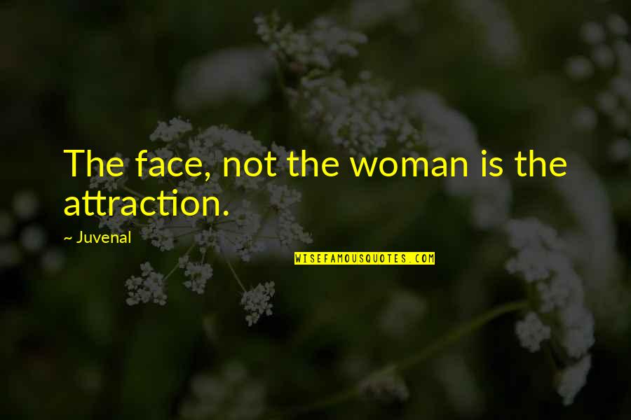 Johnny Drama Valley Quotes By Juvenal: The face, not the woman is the attraction.