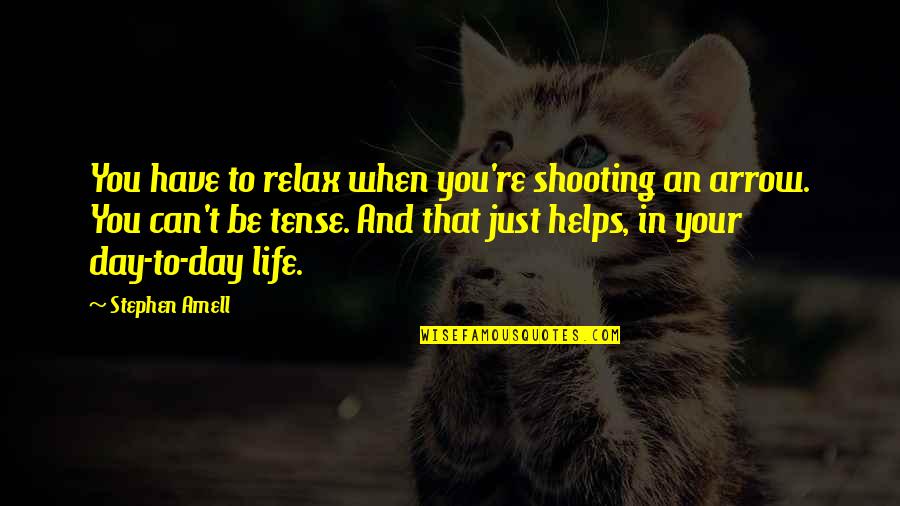 Johnny Drama Valley Quotes By Stephen Amell: You have to relax when you're shooting an