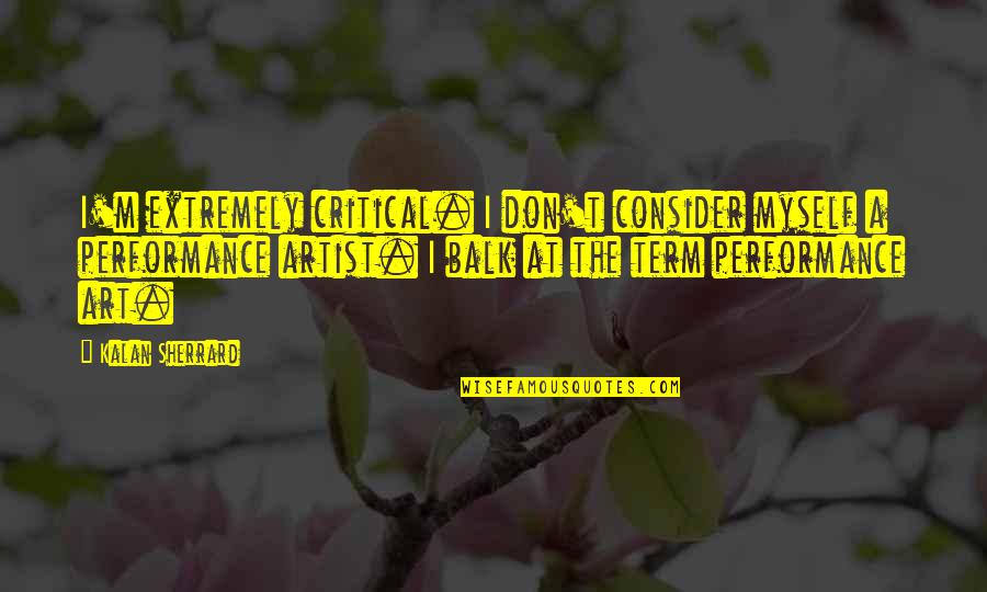 Johnny Drama Vegas Quotes By Kalan Sherrard: I'm extremely critical. I don't consider myself a