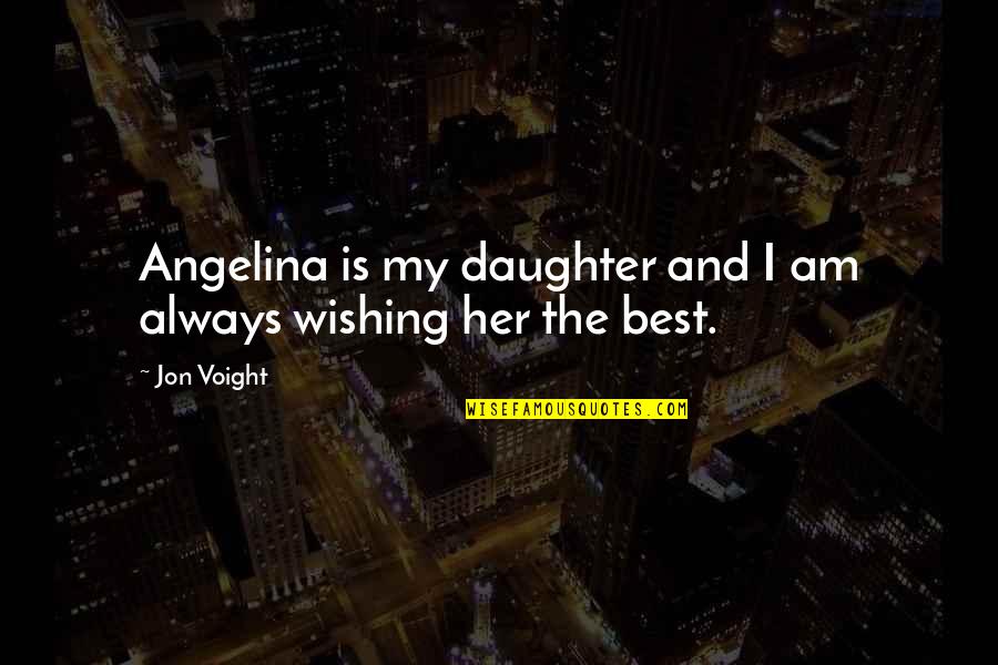 Johnny English Pascal Sauvage Quotes By Jon Voight: Angelina is my daughter and I am always