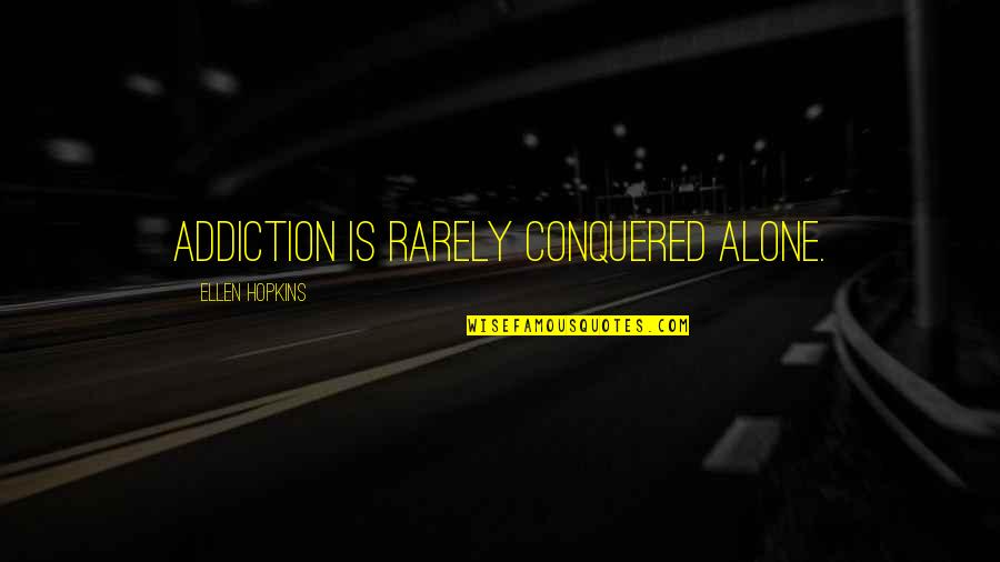 Johnny Essex Quotes By Ellen Hopkins: Addiction is rarely conquered alone.
