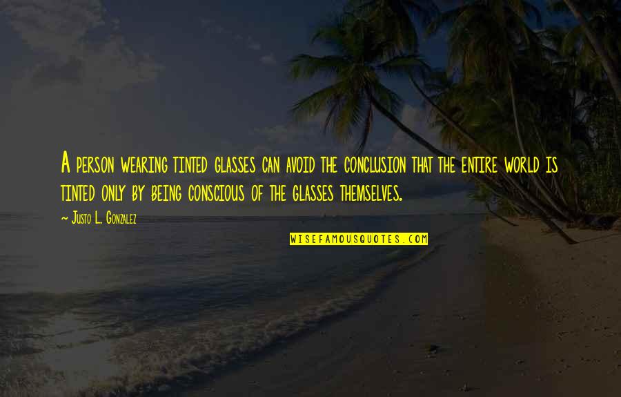 Johnny Essex Quotes By Justo L. Gonzalez: A person wearing tinted glasses can avoid the