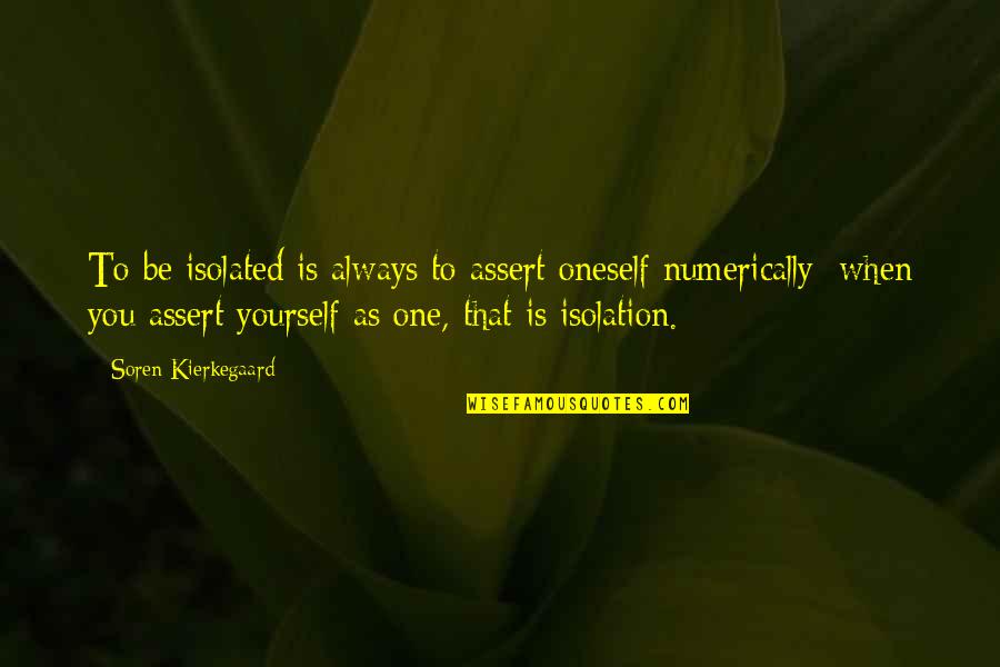 Johnny Fontaine Quotes By Soren Kierkegaard: To be isolated is always to assert oneself