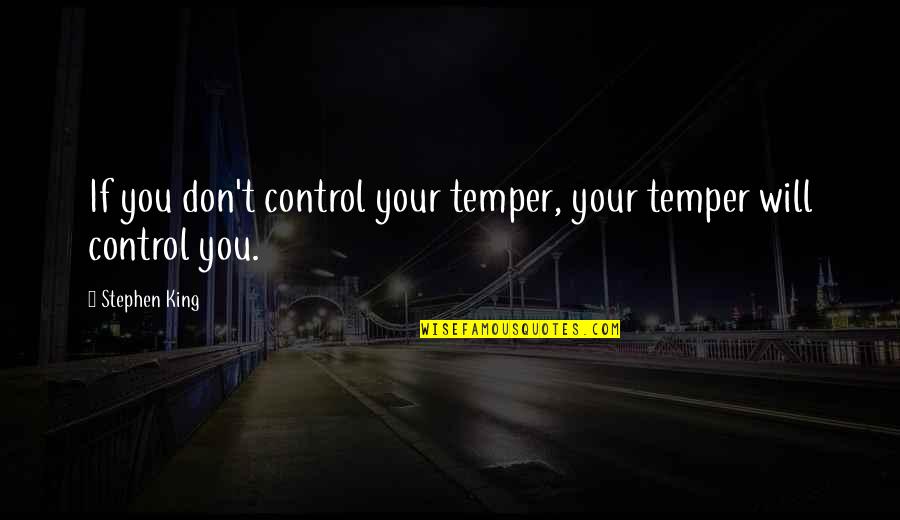 Johnny Fontane Quotes By Stephen King: If you don't control your temper, your temper