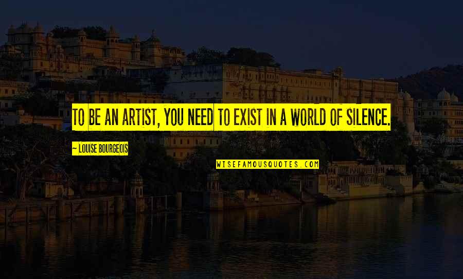 Johnny From The Outsiders Quotes By Louise Bourgeois: To be an artist, you need to exist