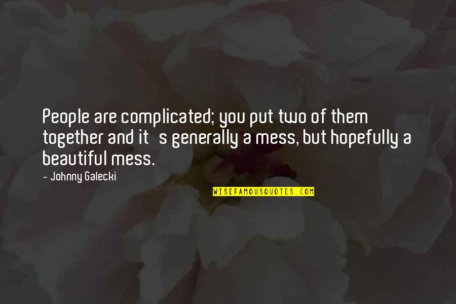 Johnny Galecki Quotes By Johnny Galecki: People are complicated; you put two of them Johnny Galecki Quotes By Johnny Galecki: People are complicated; you put two of them
