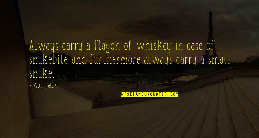 Johnny Hiro Quotes By W.C. Fields: Always carry a flagon of whiskey in case