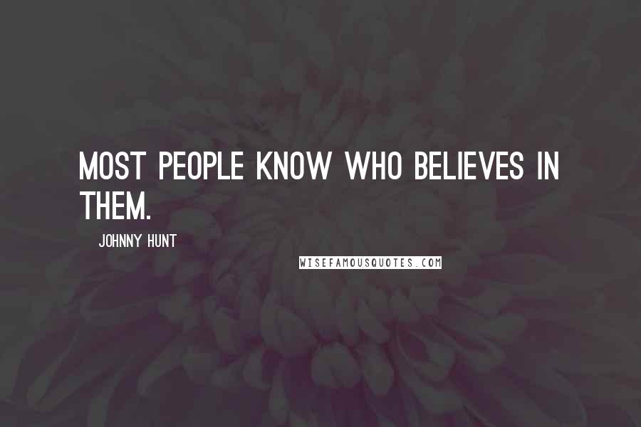 Johnny Hunt quotes: Most people know who believes in them.
