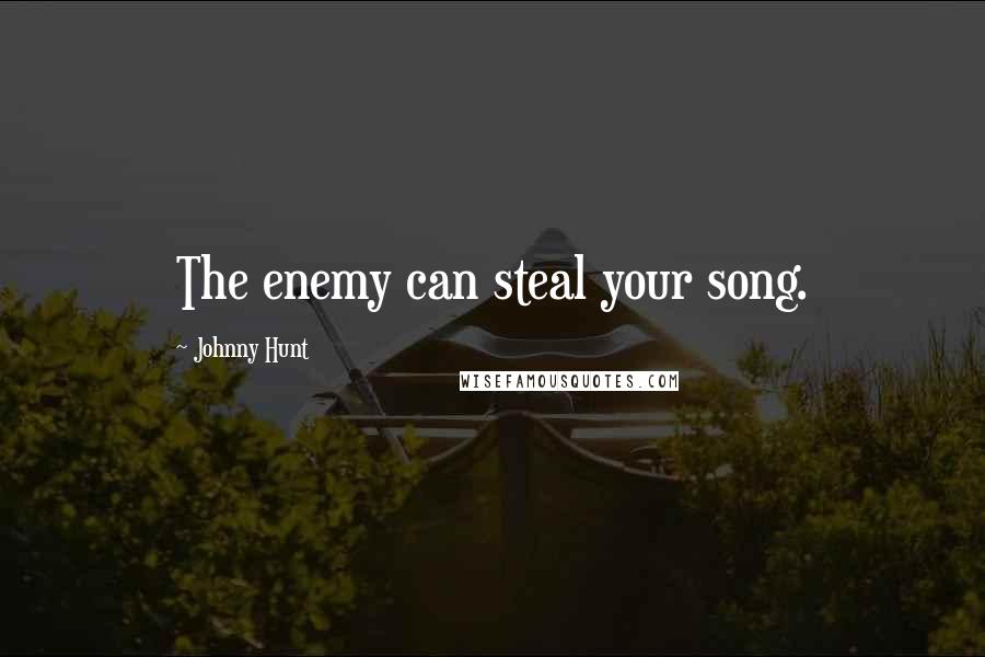 Johnny Hunt quotes: The enemy can steal your song.