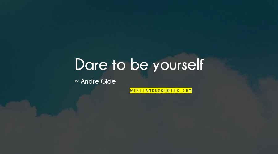 Johnny In The Outsiders Book Quotes By Andre Gide: Dare to be yourself