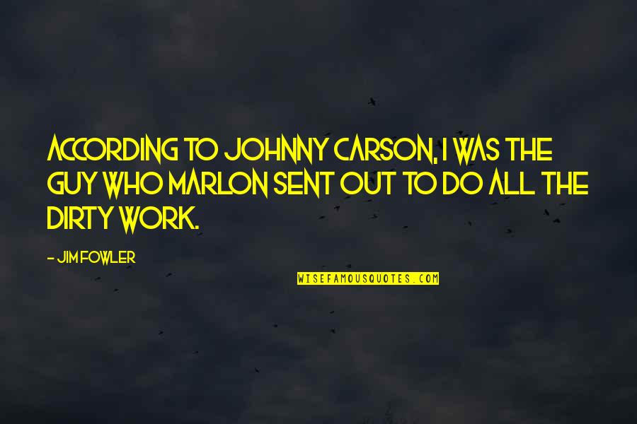 Johnny J Quotes By Jim Fowler: According to Johnny Carson, I was the guy Johnny J Quotes By Jim Fowler: According to Johnny Carson, I was the guy