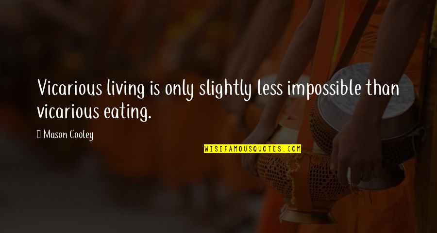 Johnny Karate Quotes By Mason Cooley: Vicarious living is only slightly less impossible than