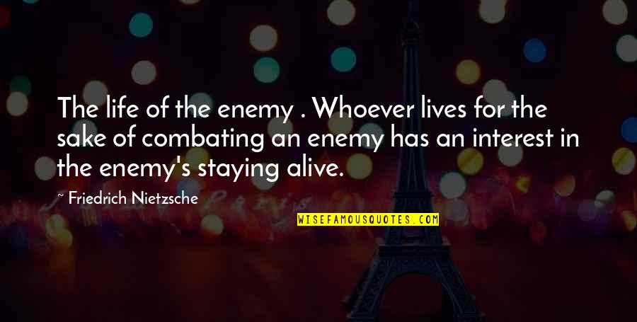 Johnny Kest Quotes By Friedrich Nietzsche: The life of the enemy . Whoever lives