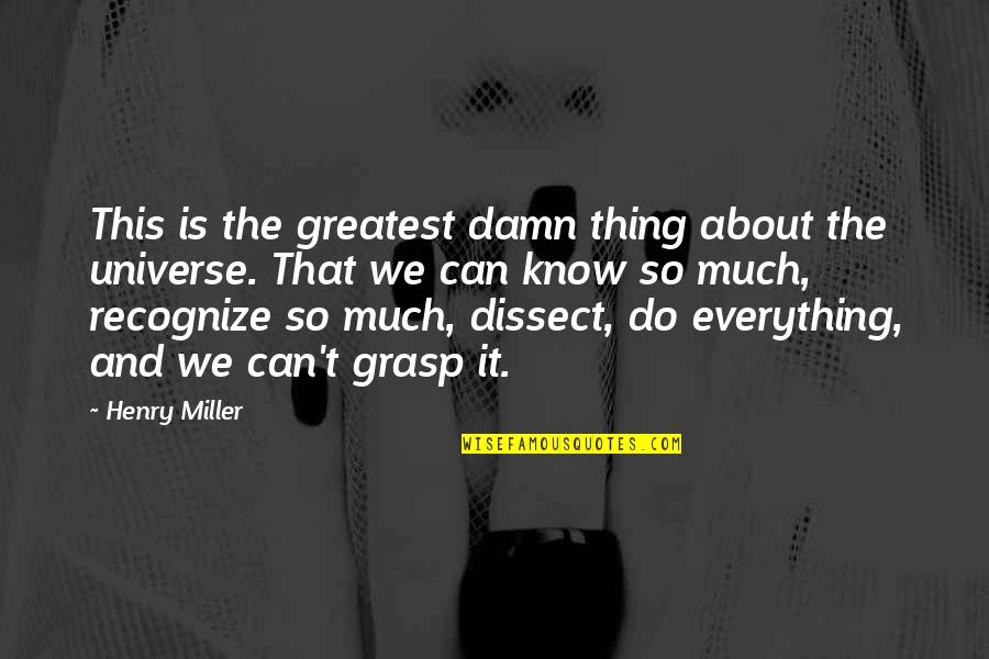 Johnny Kest Quotes By Henry Miller: This is the greatest damn thing about the