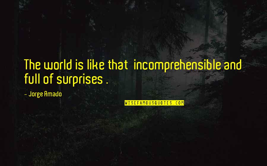 Johnny Kest Quotes By Jorge Amado: The world is like that incomprehensible and full