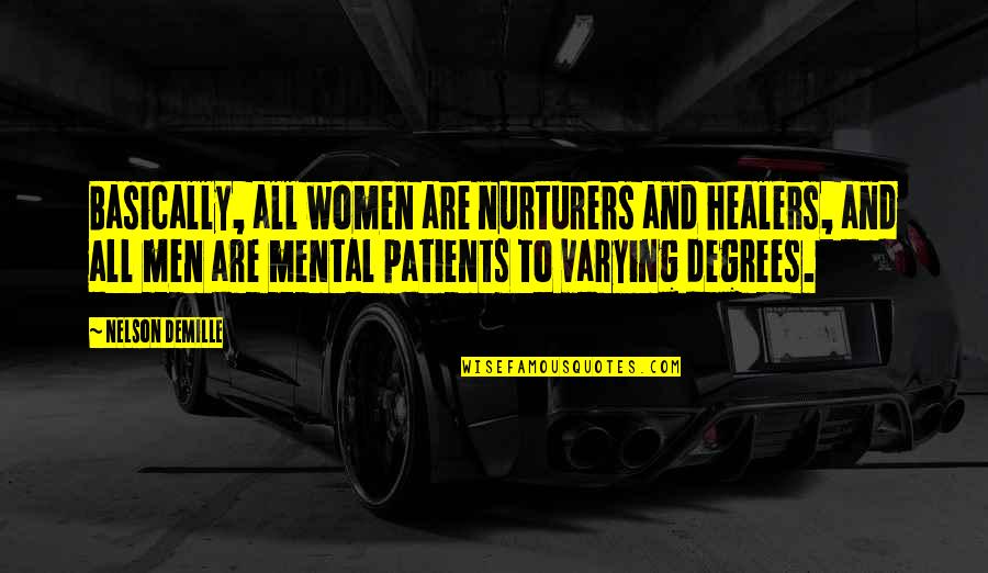 Johnny Kest Quotes By Nelson DeMille: Basically, all women are nurturers and healers, and
