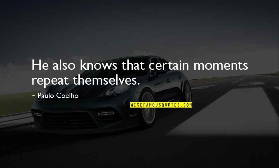 Johnny Kest Quotes By Paulo Coelho: He also knows that certain moments repeat themselves.