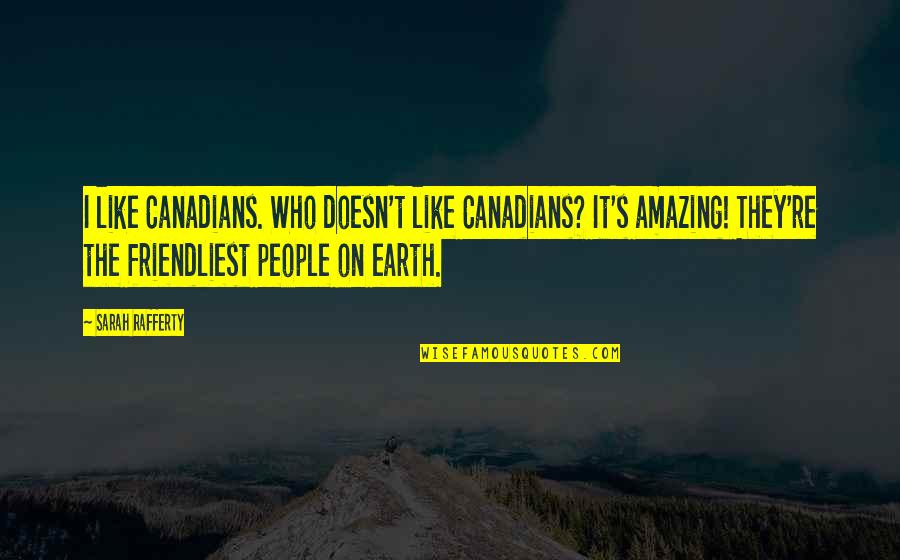 Johnny Kest Quotes By Sarah Rafferty: I like Canadians. Who doesn't like Canadians? It's