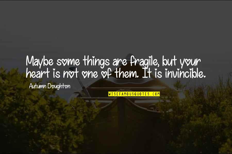 Johnny Klebitz Quotes By Autumn Doughton: Maybe some things are fragile, but your heart