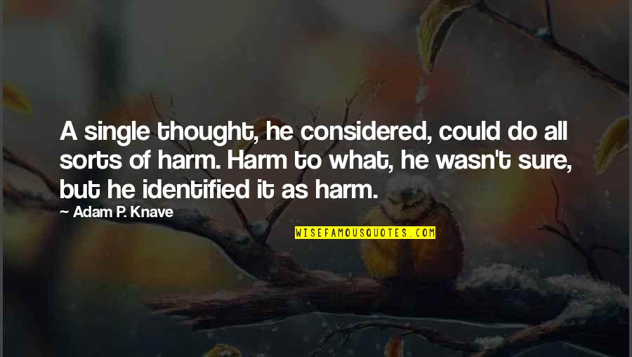 Johnny Mathis Quotes By Adam P. Knave: A single thought, he considered, could do all Johnny Mathis Quotes By Adam P. Knave: A single thought, he considered, could do all