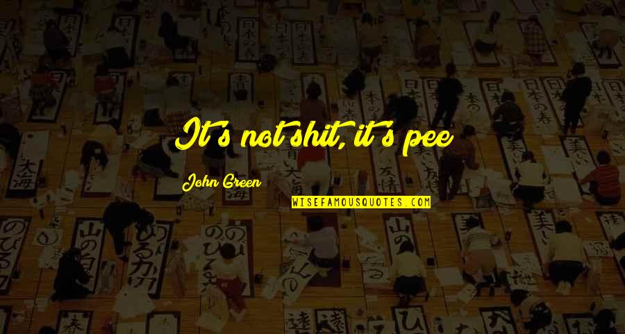 Johnny Mathis Quotes By John Green: It's not shit, it's pee Johnny Mathis Quotes By John Green: It's not shit, it's pee