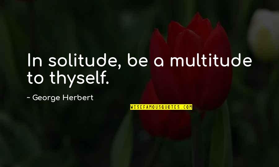 Johnny Miller Quotes By George Herbert: In solitude, be a multitude to thyself.