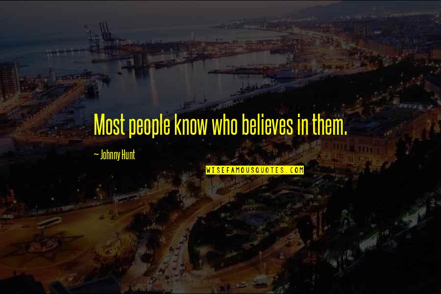 Johnny Most Quotes By Johnny Hunt: Most people know who believes in them.