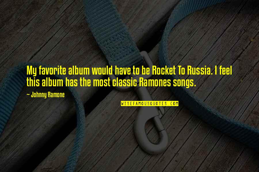 Johnny Most Quotes By Johnny Ramone: My favorite album would have to be Rocket