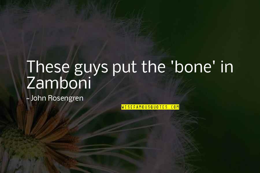 Johnny Podres Quotes By John Rosengren: These guys put the 'bone' in Zamboni