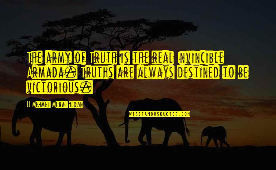 Johnny Polygon Quotes By Mehmet Murat Ildan: The army of Truth is the real Invincible