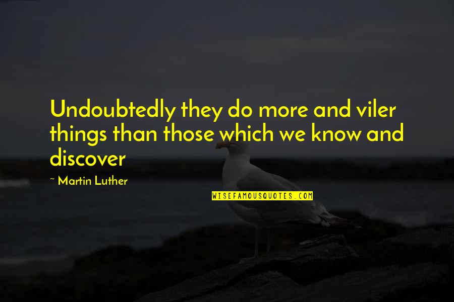 Johnny Quid Quotes By Martin Luther: Undoubtedly they do more and viler things than