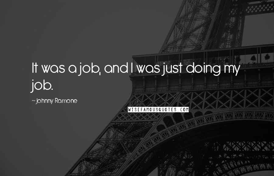 Johnny Ramone quotes: It was a job, and I was just doing my job.