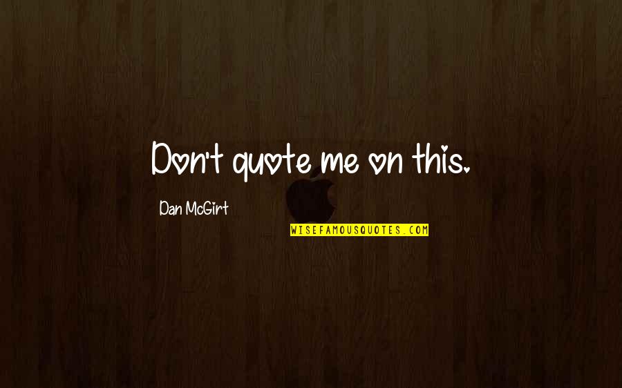 Johnny Ray Auction Quotes By Dan McGirt: Don't quote me on this. Johnny Ray Auction Quotes By Dan McGirt: Don't quote me on this.