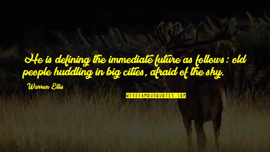 Johnny Ray Auction Quotes By Warren Ellis: He is defining the immediate future as follows: Johnny Ray Auction Quotes By Warren Ellis: He is defining the immediate future as follows: