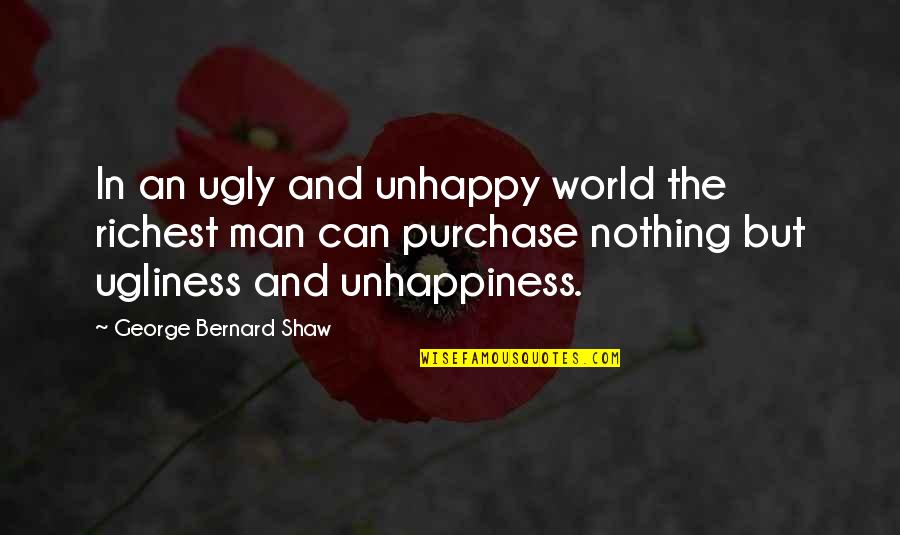 Johnny Rocco Quotes By George Bernard Shaw: In an ugly and unhappy world the richest