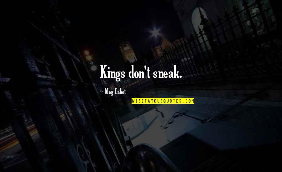 Johnny Rotten Quotes By Meg Cabot: Kings don't sneak.