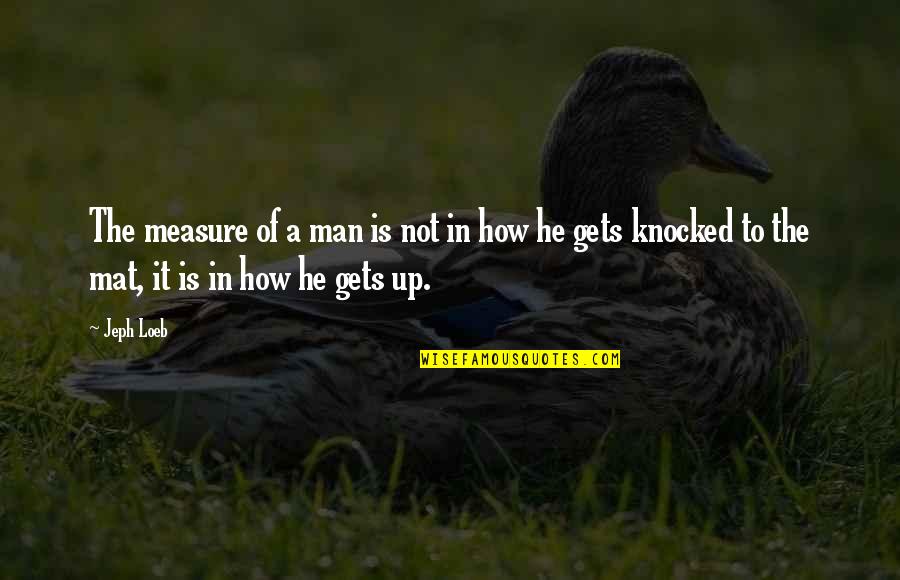 Johnny Sacks Quotes By Jeph Loeb: The measure of a man is not in