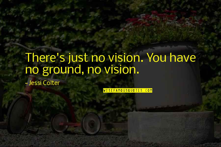 Johnny Sins Quotes By Jessi Colter: There's just no vision. You have no ground,