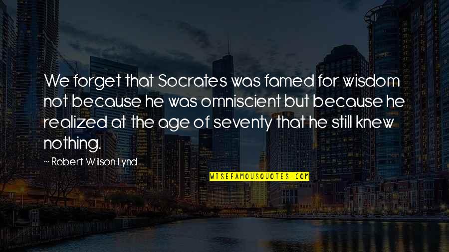 Johnny Sins Quotes By Robert Wilson Lynd: We forget that Socrates was famed for wisdom