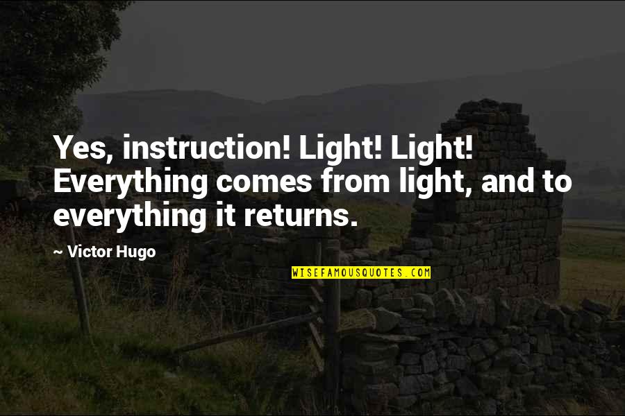 Johnny Sokko Quotes By Victor Hugo: Yes, instruction! Light! Light! Everything comes from light,