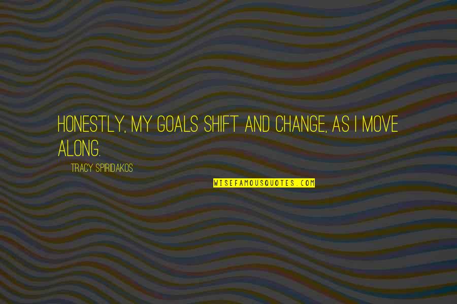 Johnny Suede Quotes By Tracy Spiridakos: Honestly, my goals shift and change, as I