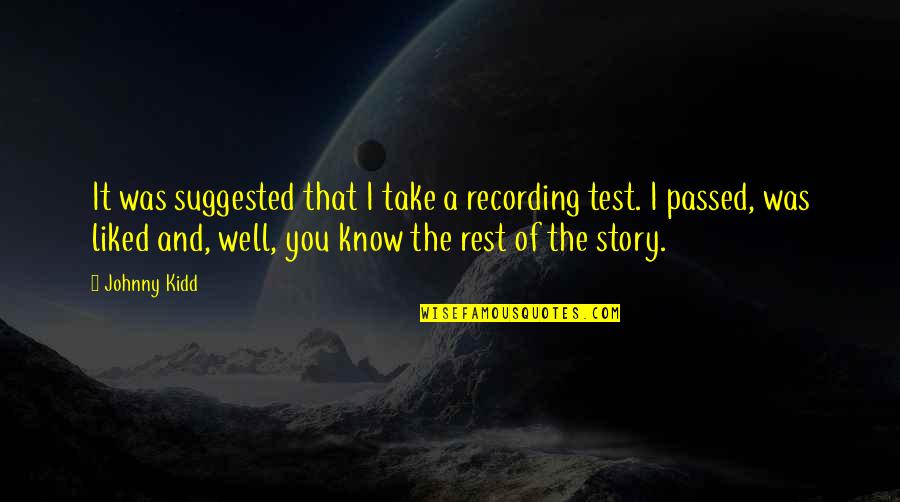 Johnny Test Quotes By Johnny Kidd: It was suggested that I take a recording Johnny Test Quotes By Johnny Kidd: It was suggested that I take a recording