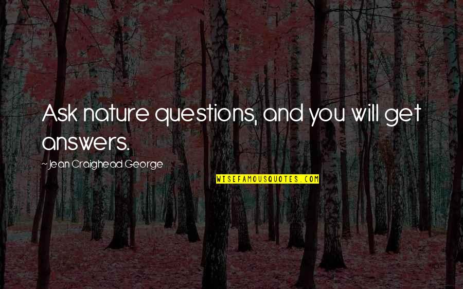 Johnny Torrio Quotes By Jean Craighead George: Ask nature questions, and you will get answers.
