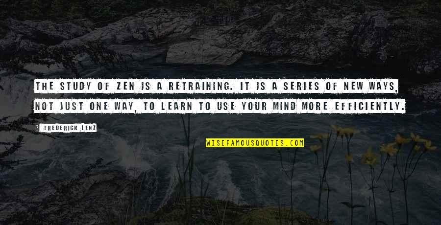 Johnny Tran Quotes By Frederick Lenz: The study of Zen is a retraining. It