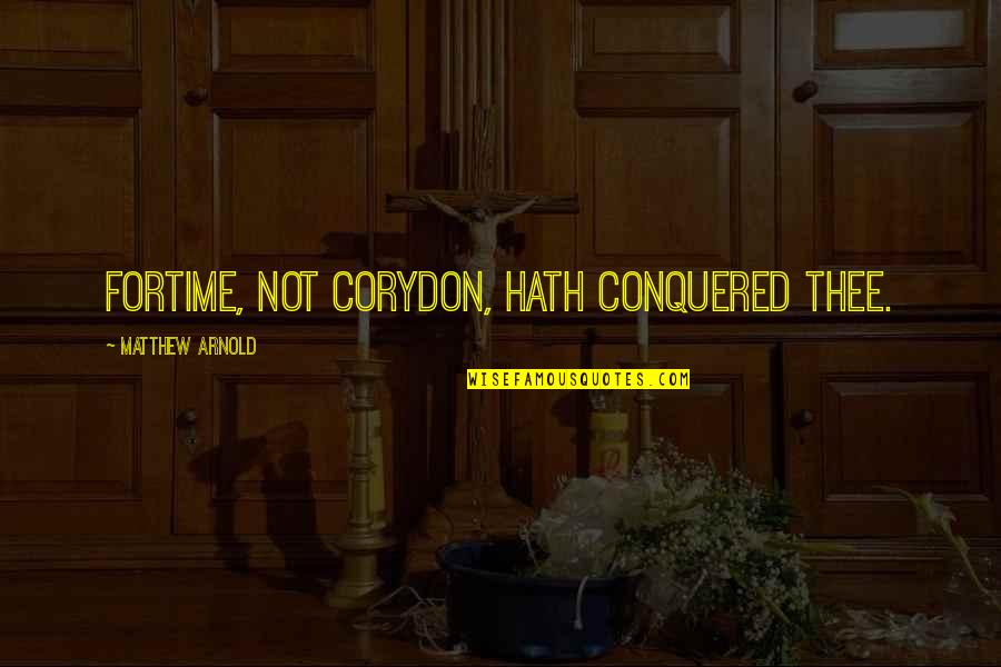 Johnny Tran Quotes By Matthew Arnold: ForTime, not Corydon, hath conquered thee.
