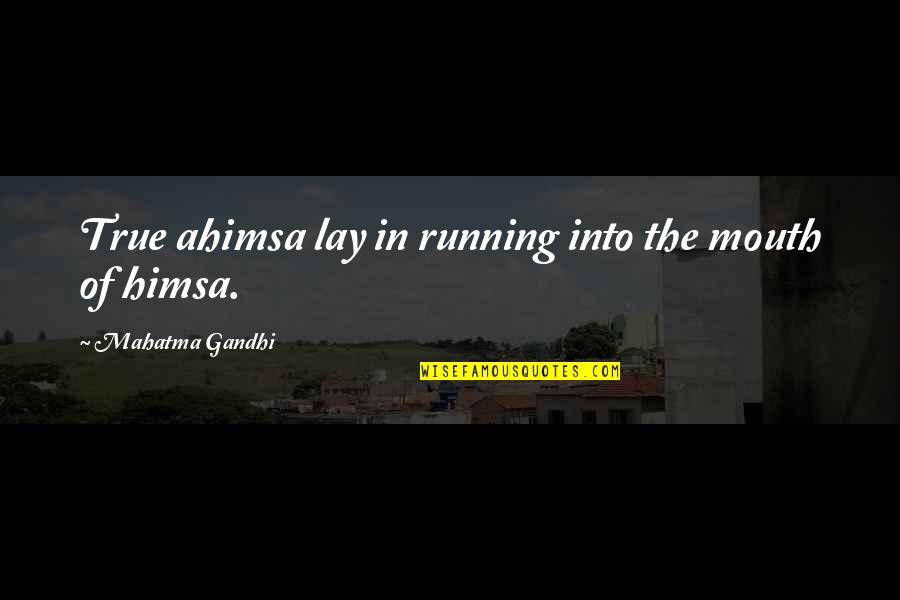 Johnny Tsunami Ski Quotes By Mahatma Gandhi: True ahimsa lay in running into the mouth