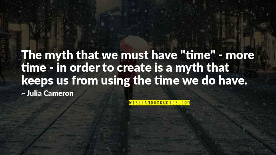 Johnny Vander Meer Quotes By Julia Cameron: The myth that we must have "time" -