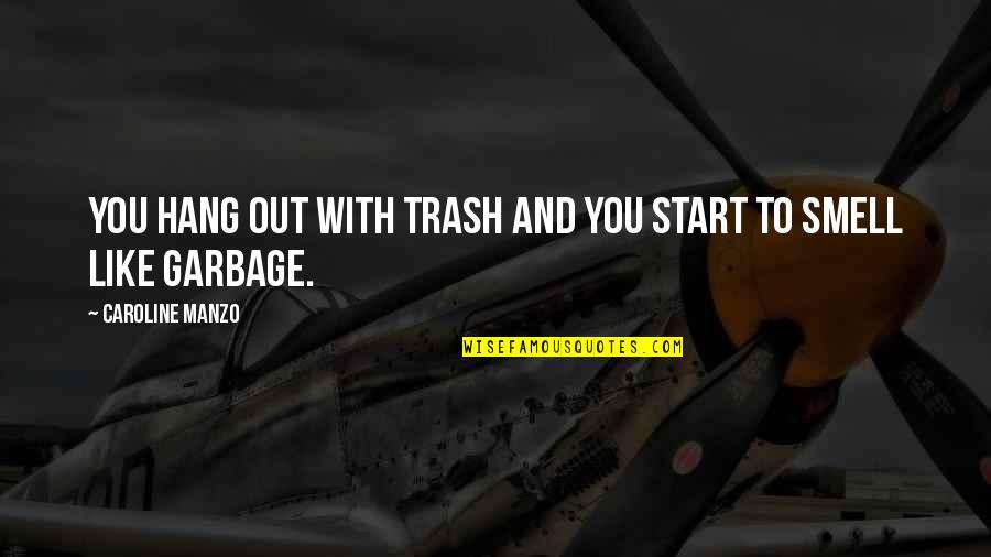 Johnny Walker Red Label Quotes By Caroline Manzo: You hang out with trash and you start Johnny Walker Red Label Quotes By Caroline Manzo: You hang out with trash and you start