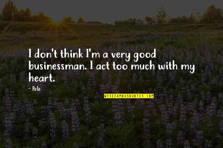 Johnny Walker Red Label Quotes By Pele: I don't think I'm a very good businessman.